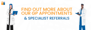 GP appointments and specialist referrals